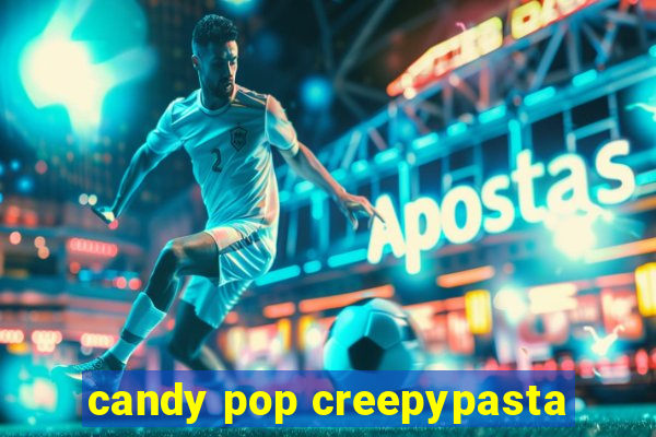 candy pop creepypasta